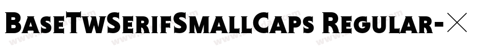 BaseTwSerifSmallCaps Regular字体转换